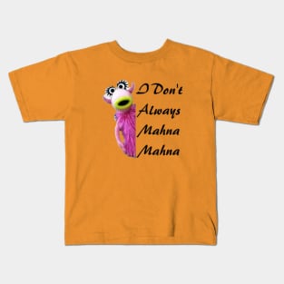 I Don't Always Mahna Mahna Kids T-Shirt